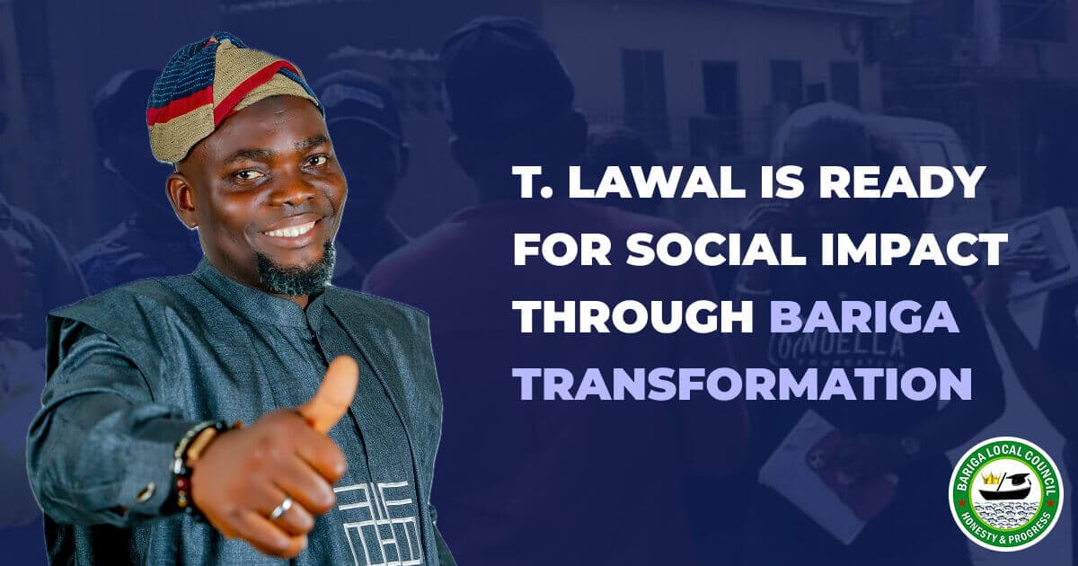 T. Lawal is ready for impact social through Bariga transformation